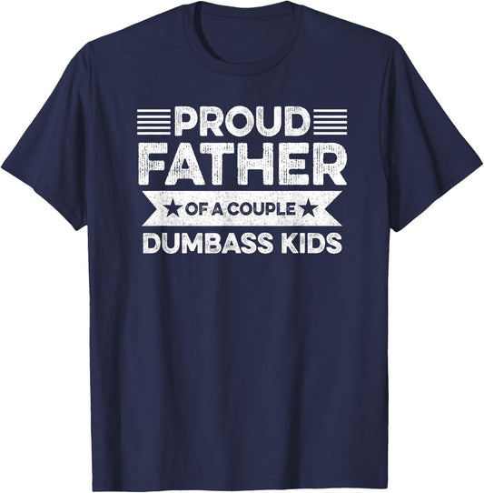 Proud Father Of A Couple Dumbass Kids - Funny Father's Day T-Shirt - T-Shirt | Navy