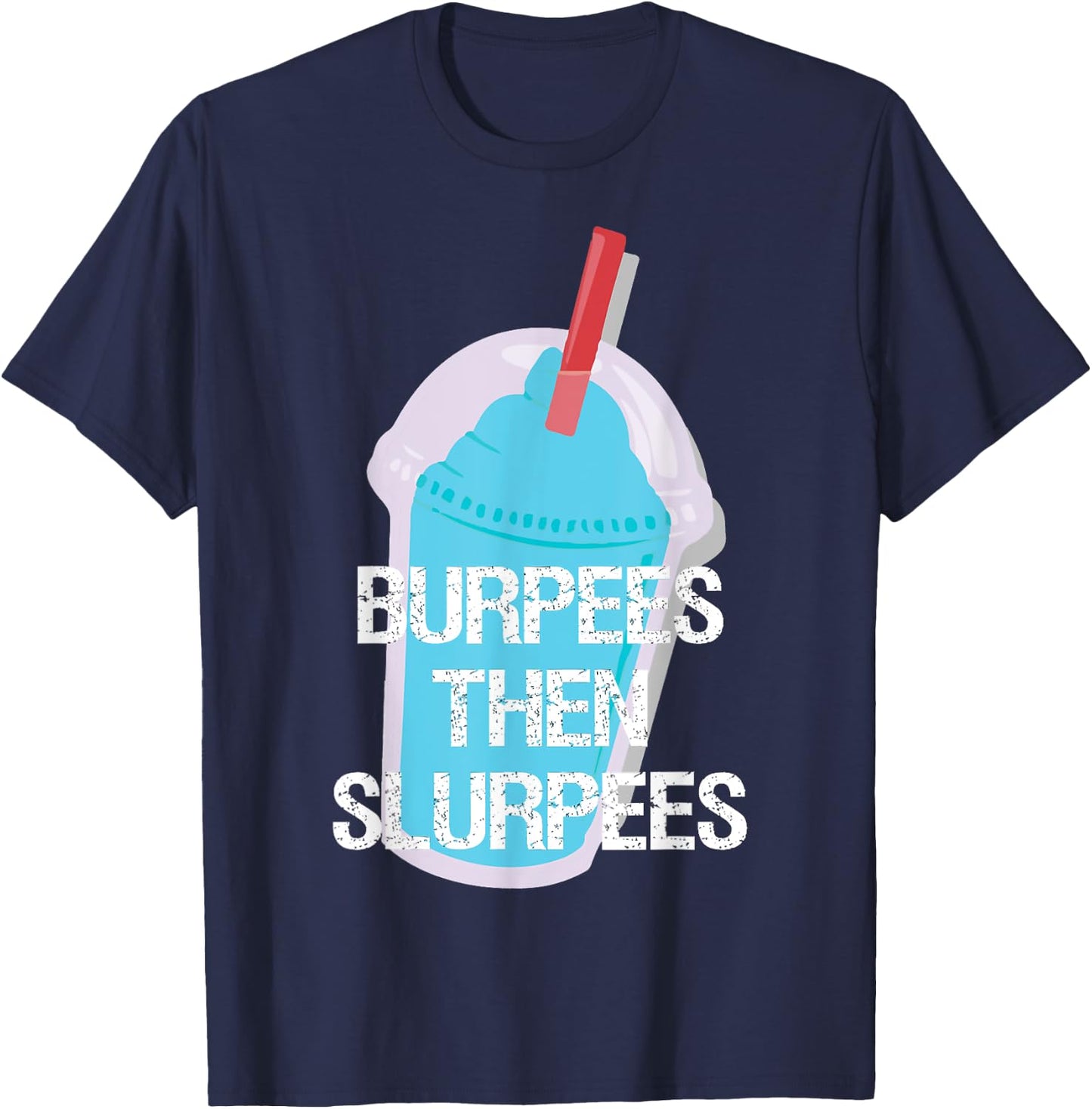 Burpees Then Slurpees Gym Workout Fitness T-Shirt - T-Shirt | Navy