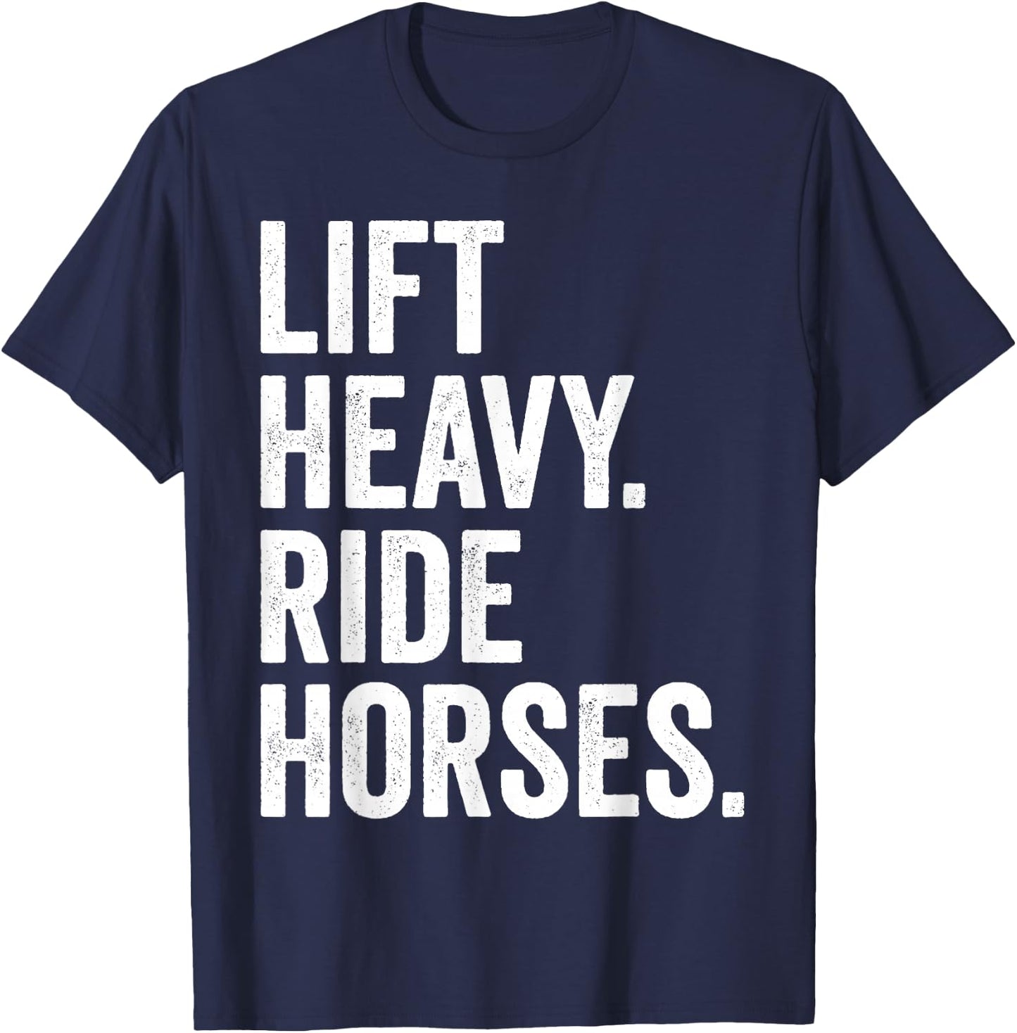 Lift Heavy Ride Horses Gym Equestrian Horseback Riding T-Shirt - T-Shirt | Navy