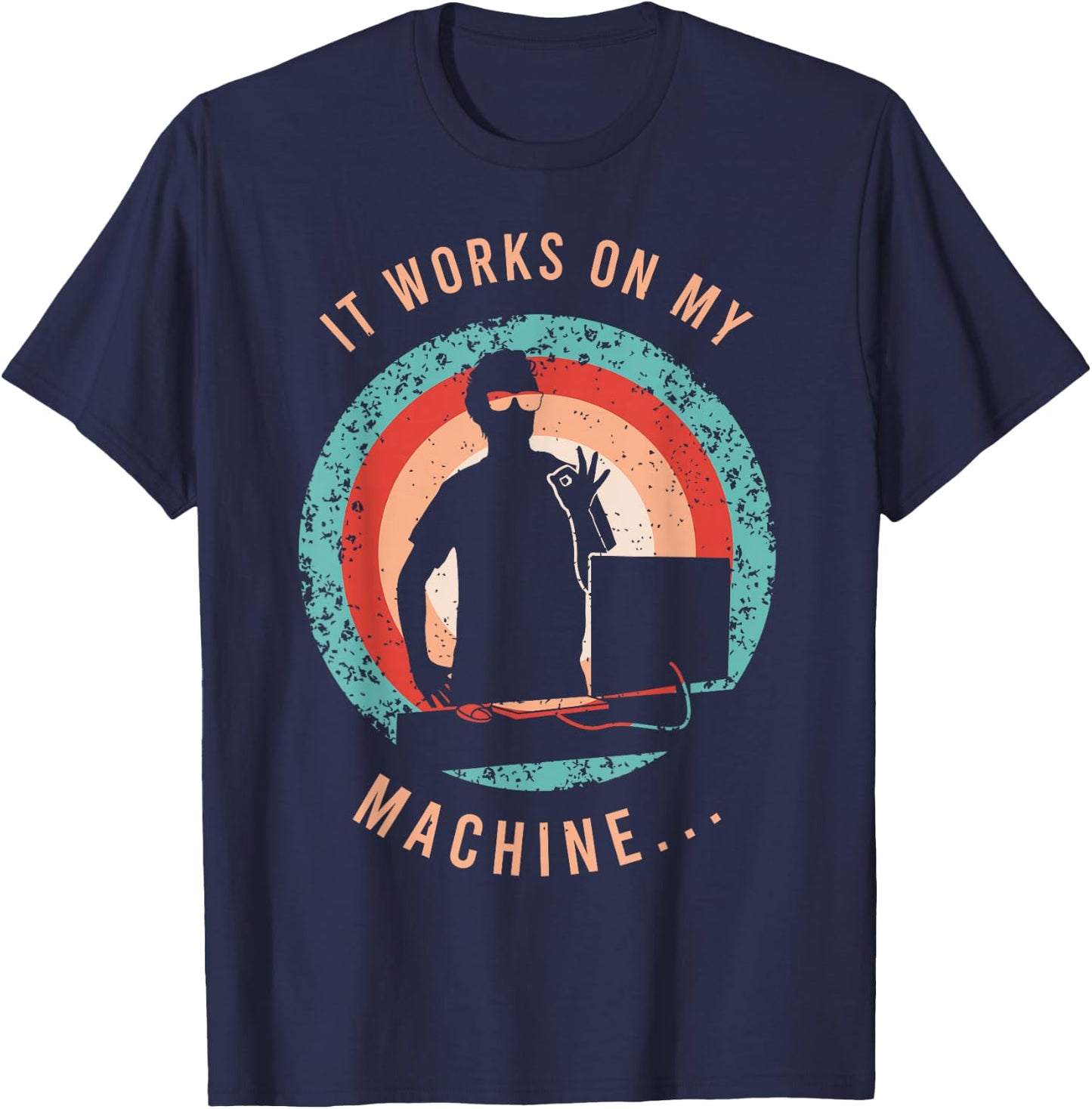 It Works On My Machine Shirt for a Software Developer T-Shirt - T-Shirt | Navy