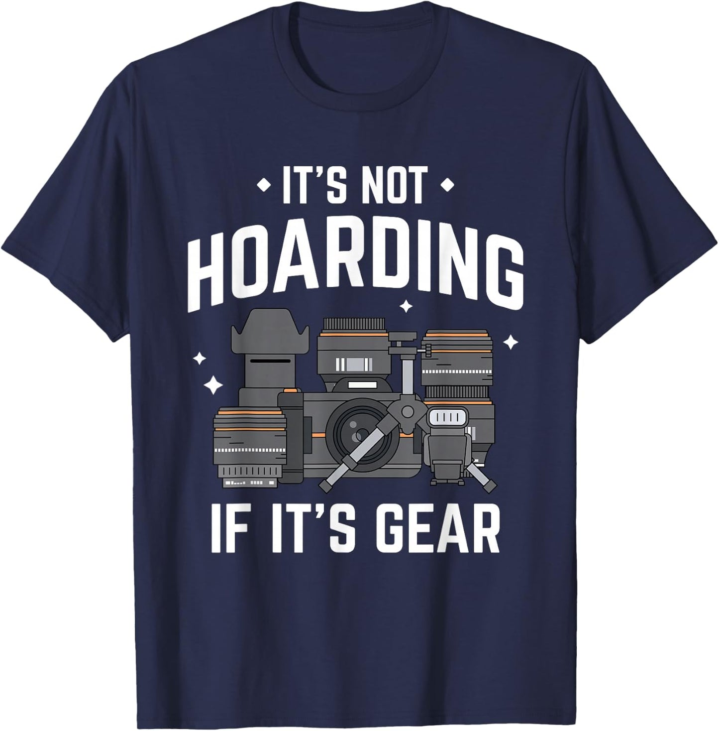 It's Not Hoarding - Funny Photographer Camera Gear T-Shirt - T-Shirt | Navy