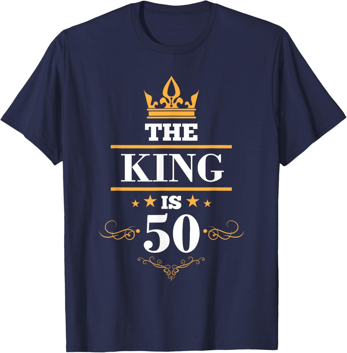 The King is 50 Birthday Crown 50 Years Old Gift T-Shirt - T-Shirt | Navy