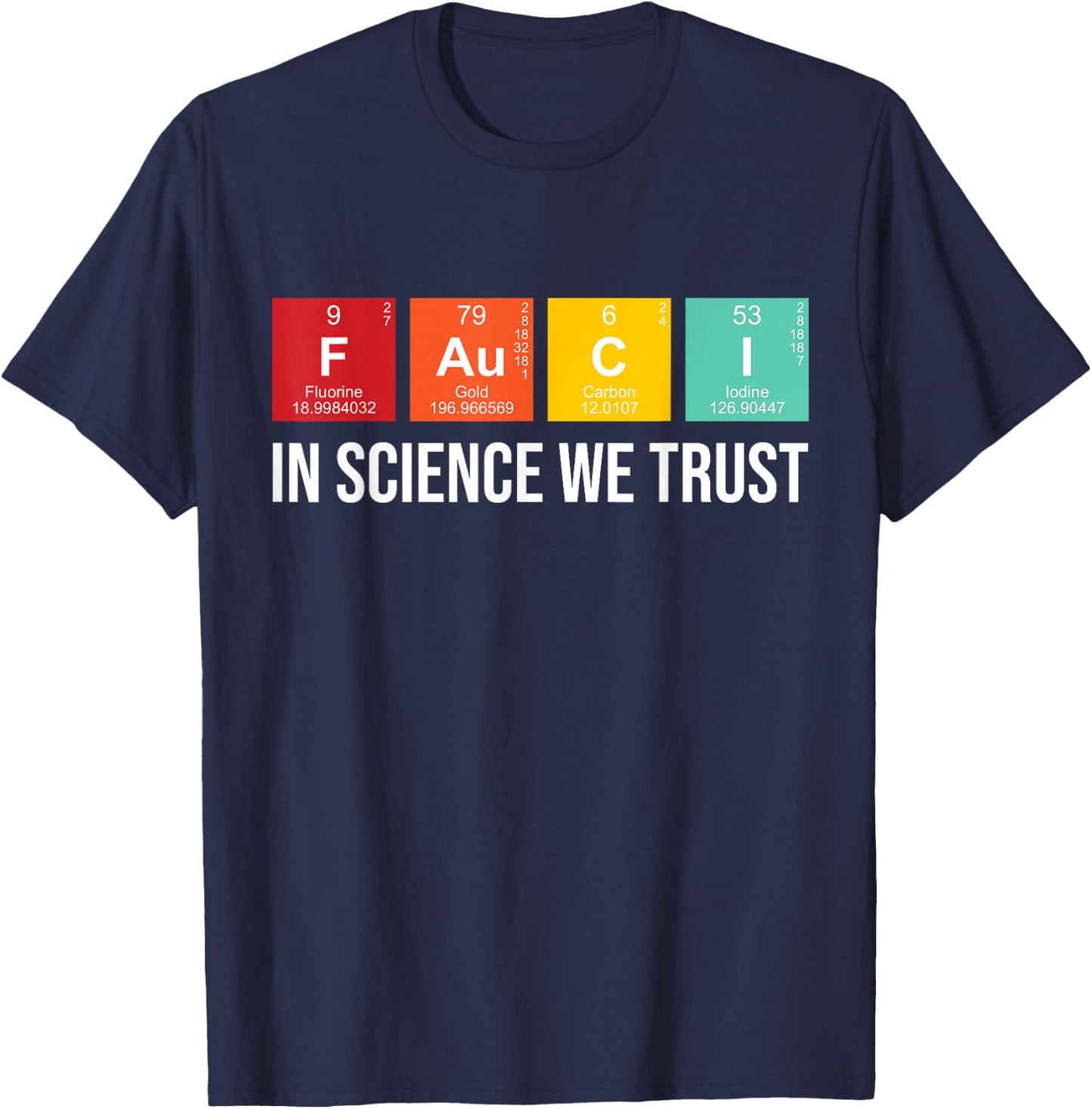 Fauci In Science We Trust Periodic Table Elements Funny T-Shirt - T-Shirt | Navy