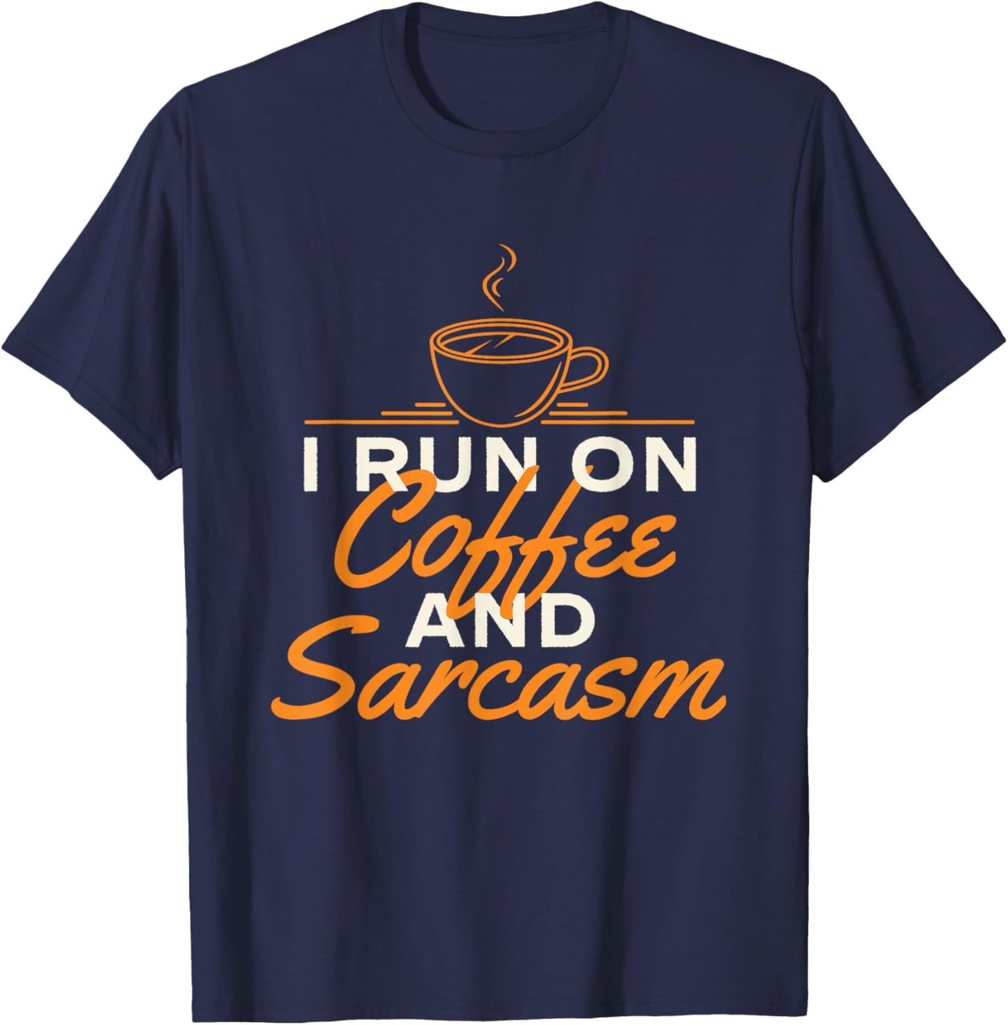 I Run On Coffee And Sarcasm - Coffee Lover Caffeine Lover T-Shirt - T-Shirt | Navy