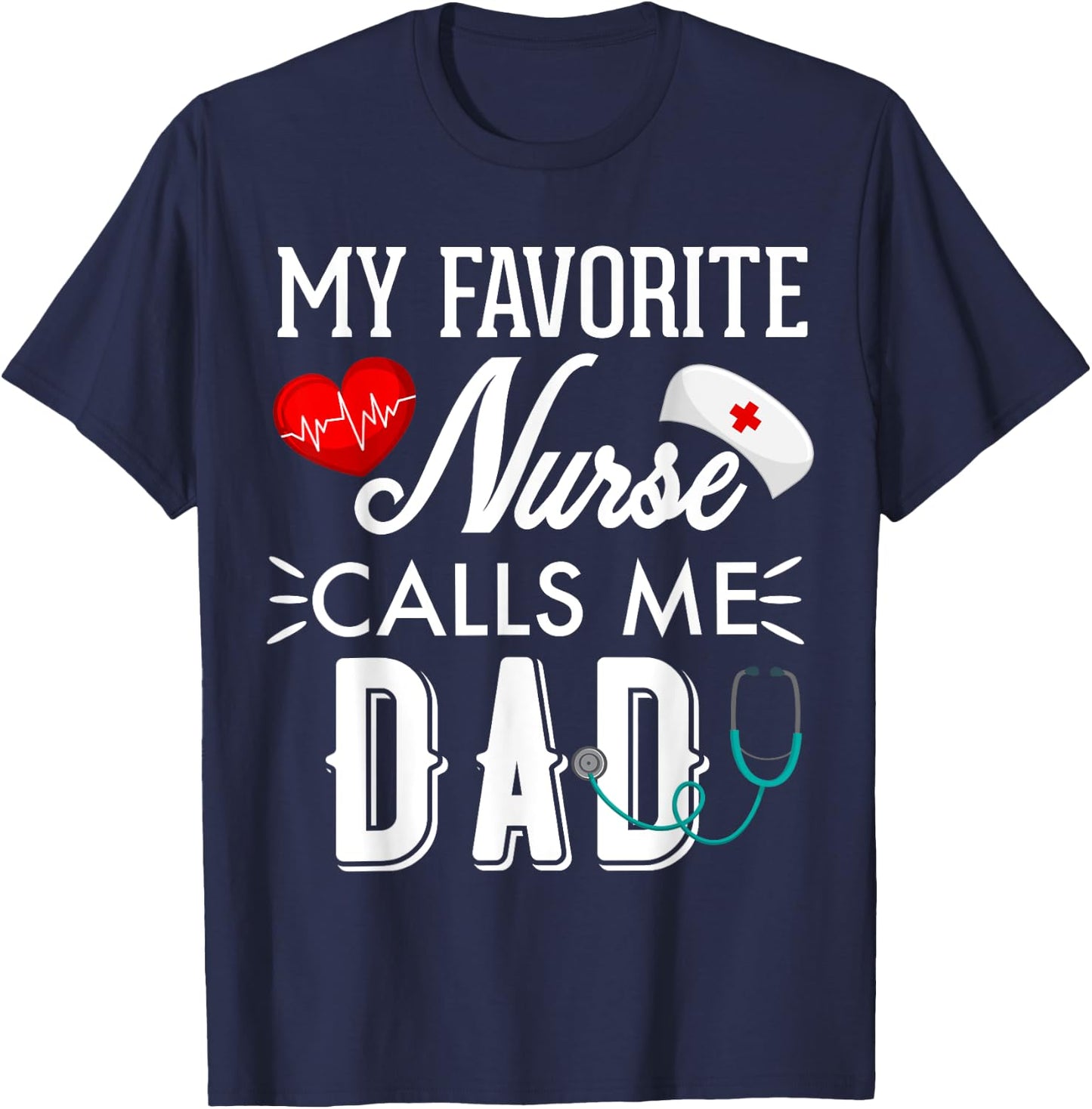 My Favorite Nurse Calls Me Dad Gift Nurse Father Men T-Shirt - T-Shirt | Navy