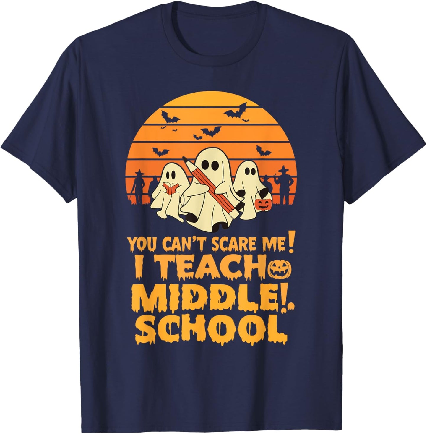 You Can't Scare Me I Teach Middle School Teacher Halloween T-Shirt - T-Shirt | Navy