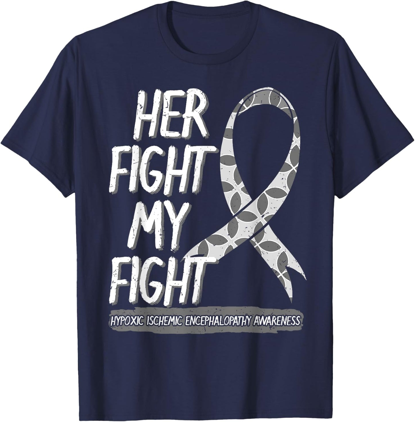 Her Fight Is My Fight Hypoxic Ischemic Encephalopathy HIE T-Shirt - T-Shirt | Navy