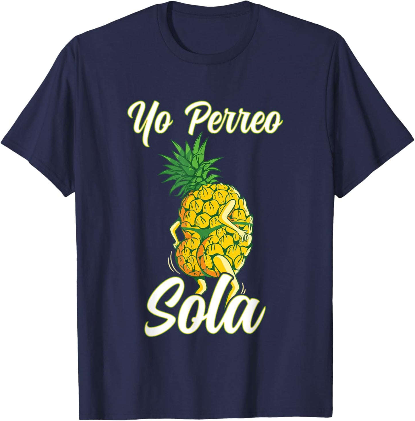 Yo Perreo Sola Funny Reggaeton Pineapple Perreando T-Shirt - T-Shirt | Navy