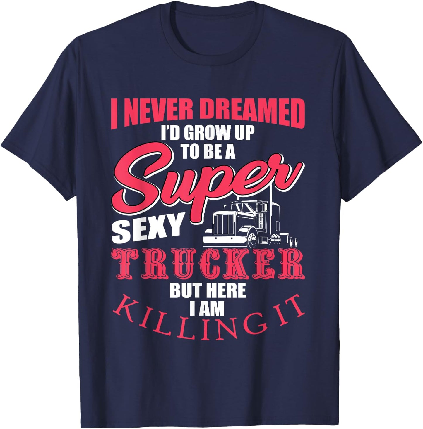 Funny Truck Driver Gift Semi Big Rig Trucking Trailer Truck T-Shirt - T-Shirt | Navy
