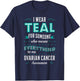 I Wear Teal Ovarian Cancer Awareness Carcinoma Gynecology T-Shirt - T-Shirt | Navy
