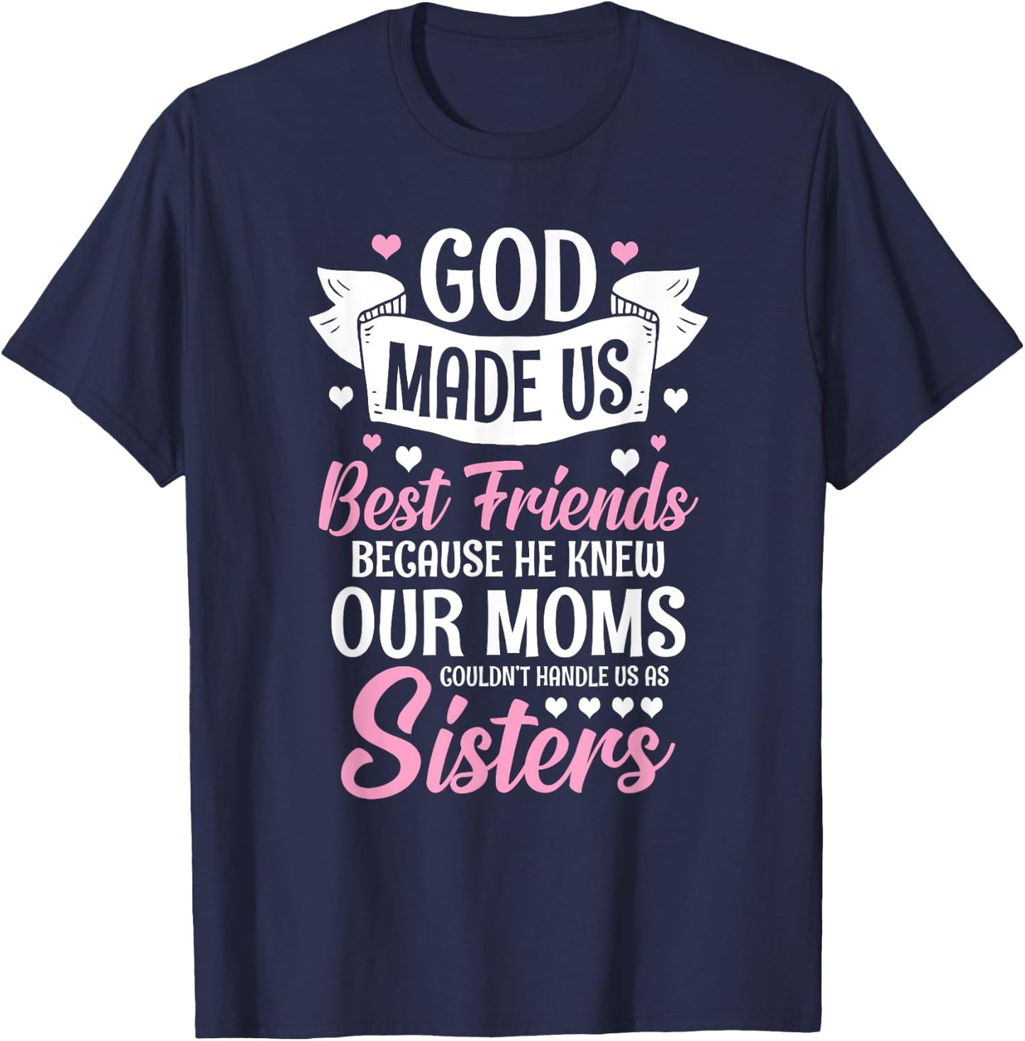 God Made Us Best Friends Because He Knew Our Moms T-Shirt - T-Shirt | Navy