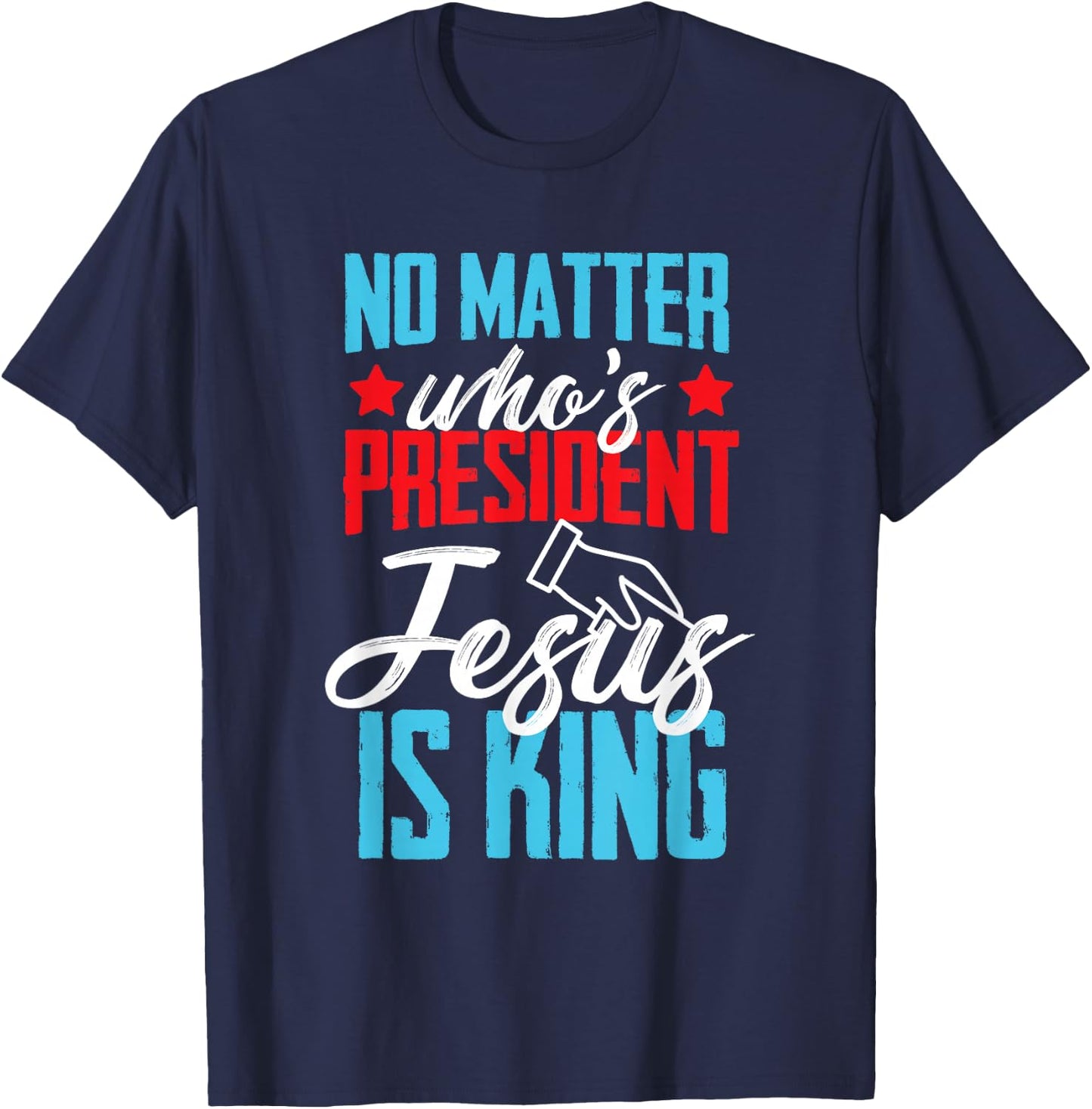 No matter who is president jesus is king T-Shirt - T-Shirt | Navy