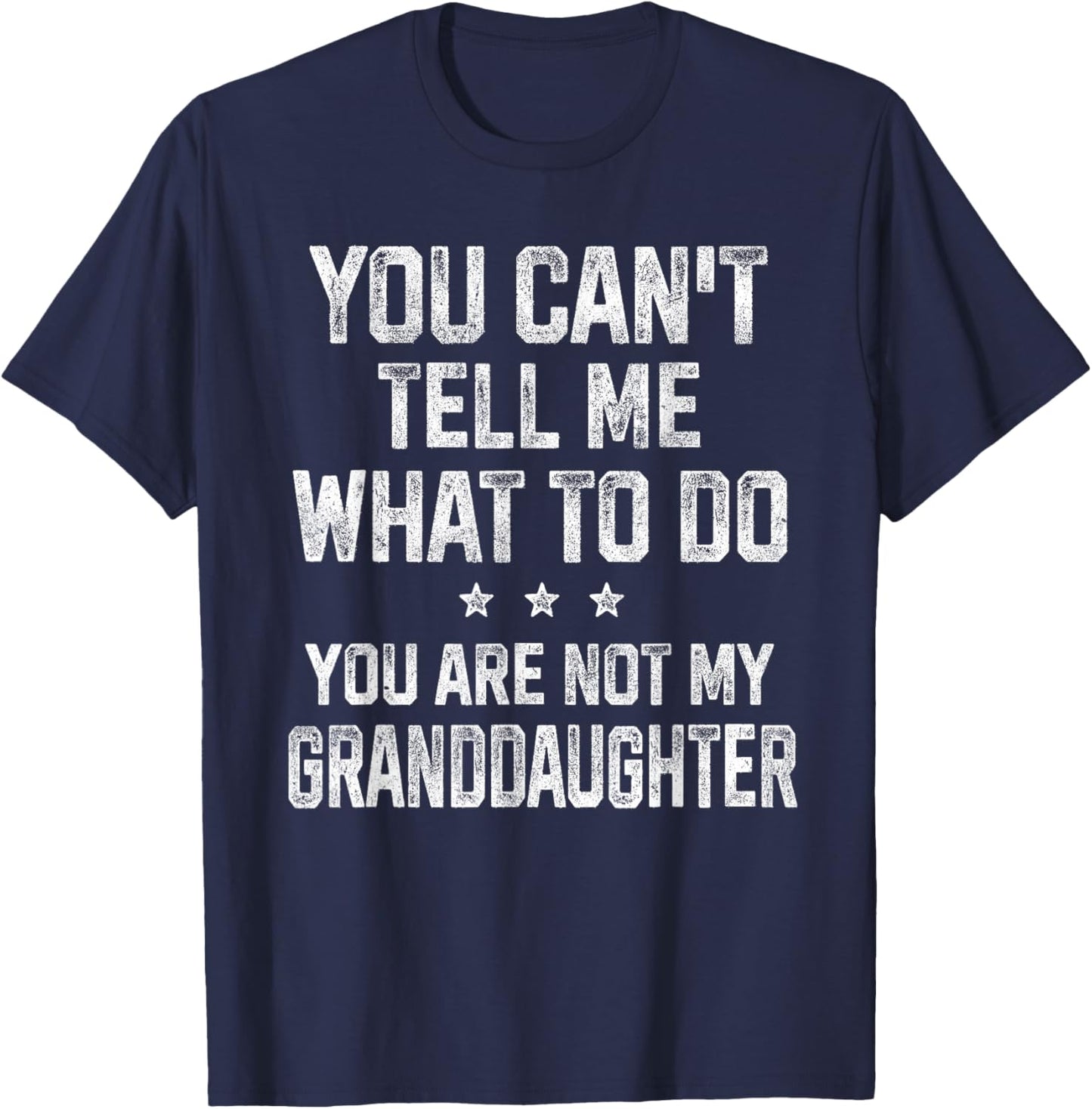 You Can't Tell Me What To Do Gifts for Grandpa Grandma T-Shirt - T-Shirt | Navy