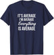 It's average I'm average everything is average T-Shirt - T-Shirt | Navy
