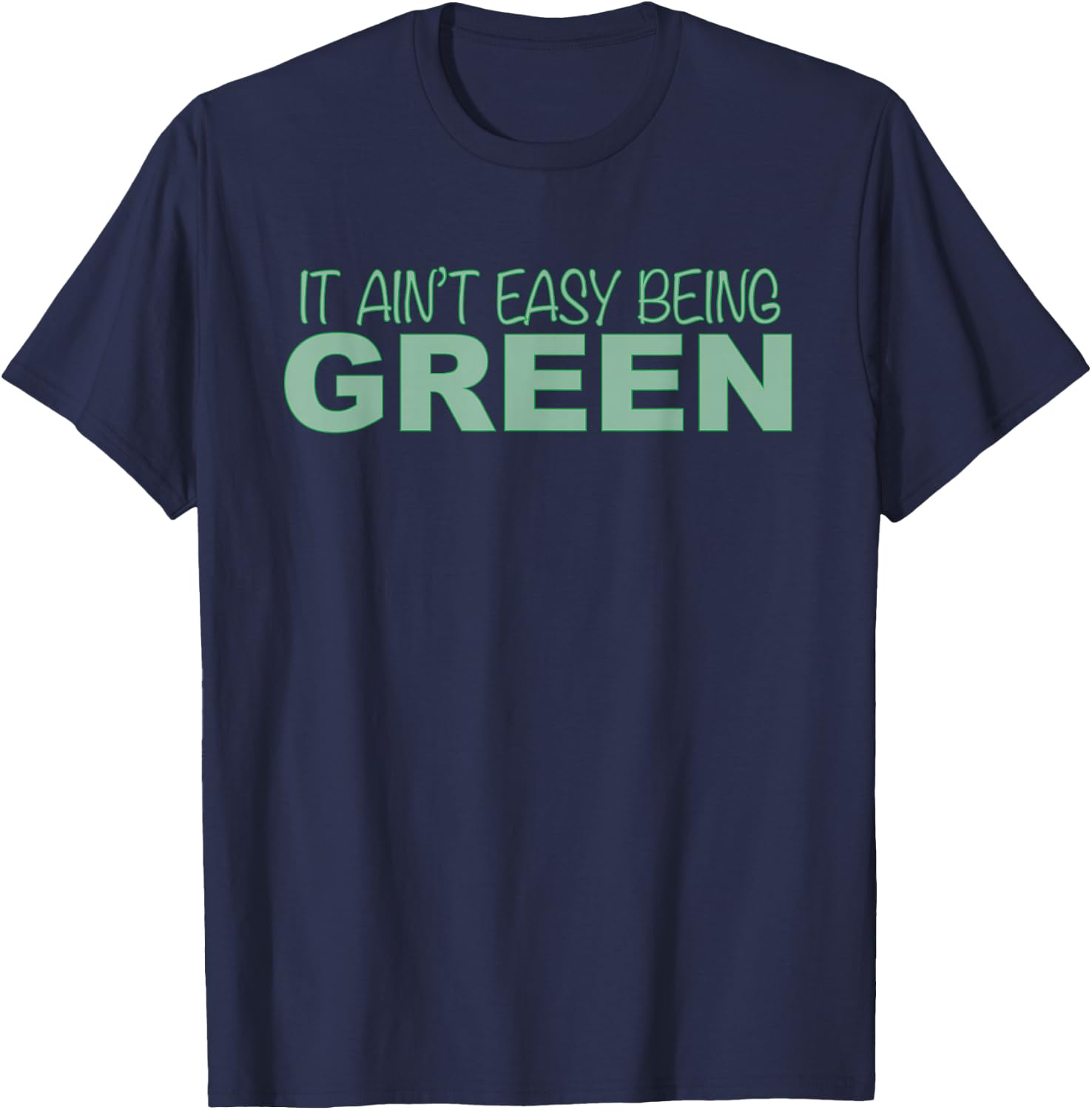 Funny it Aint Easy Being Green Novelty T-Shirt - T-Shirt | Navy