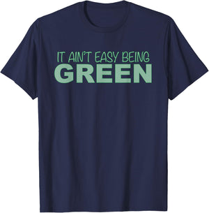 Funny it Aint Easy Being Green Novelty T-Shirt - T-Shirt | Navy
