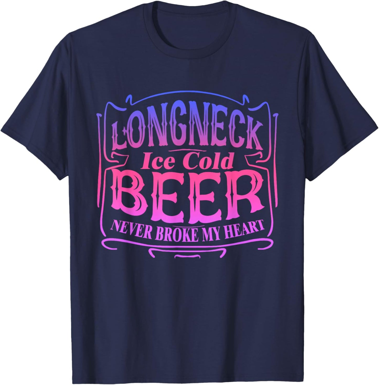 Longneck Ice Cold Beer Never Broke My Heart Apparel T-Shirt - T-Shirt | Navy