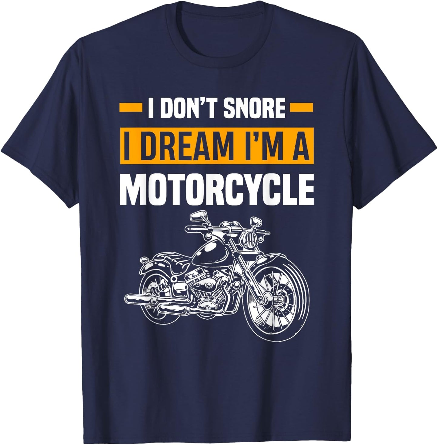 I Don't Snore I Dream I'm A Motorcycle Funny Snoring Biker T-Shirt - T-Shirt | Navy