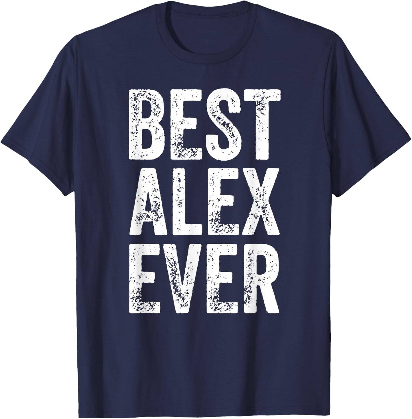 Best Alex Ever Shirt Funny Personalized First Name Alex T-Shirt - T-Shirt | Navy