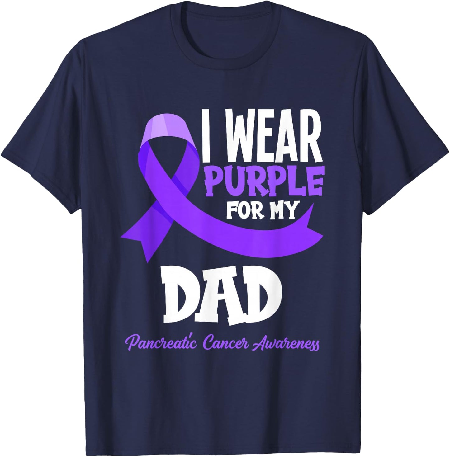I Wear Purple For My Dad Pancreatic Cancer Awareness T-Shirt - T-Shirt | Navy