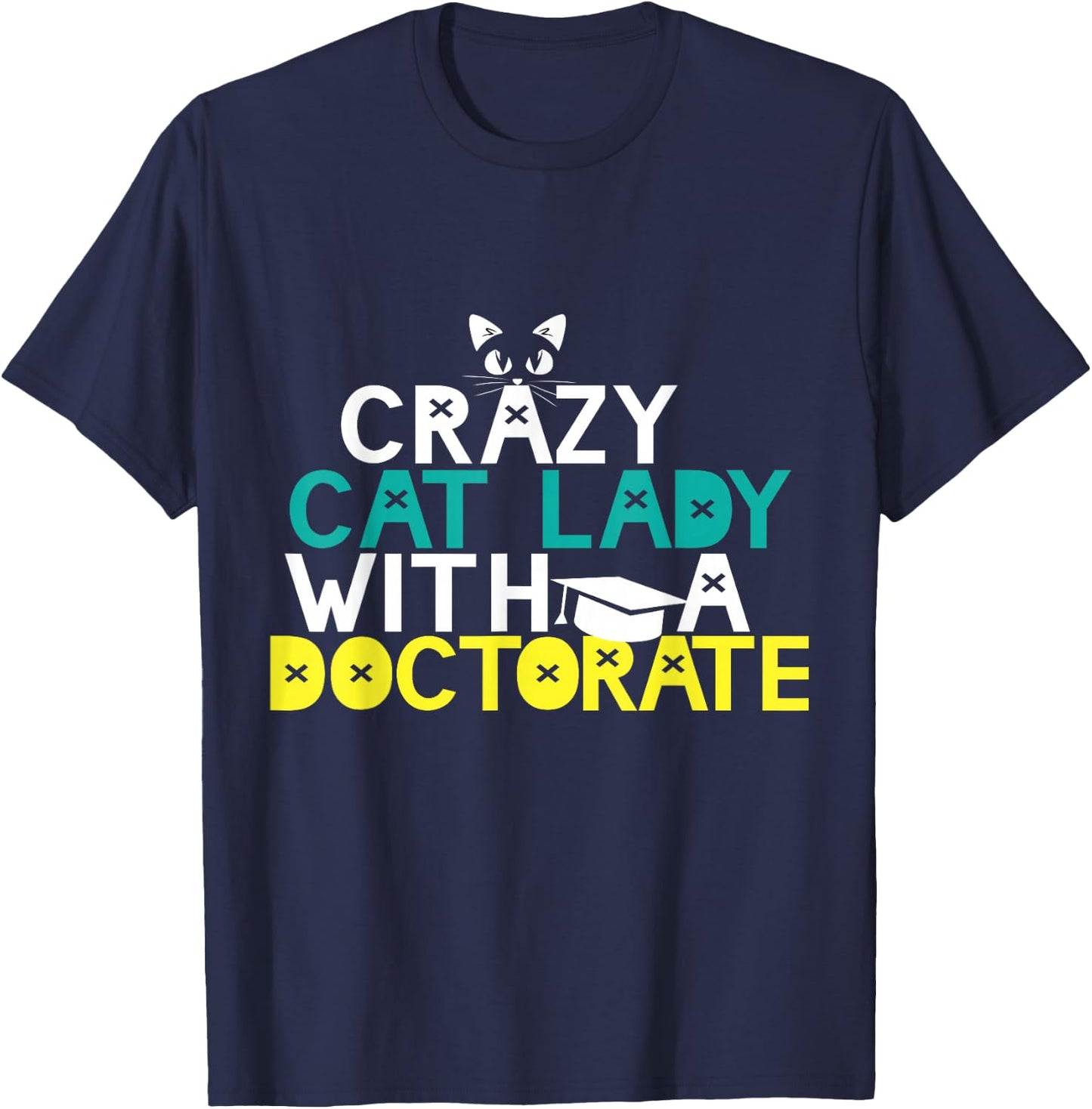 Crazy Cat Lady Doctorate Gift Graduation Phd EdD PsyD Funny T-Shirt - T-Shirt | Navy