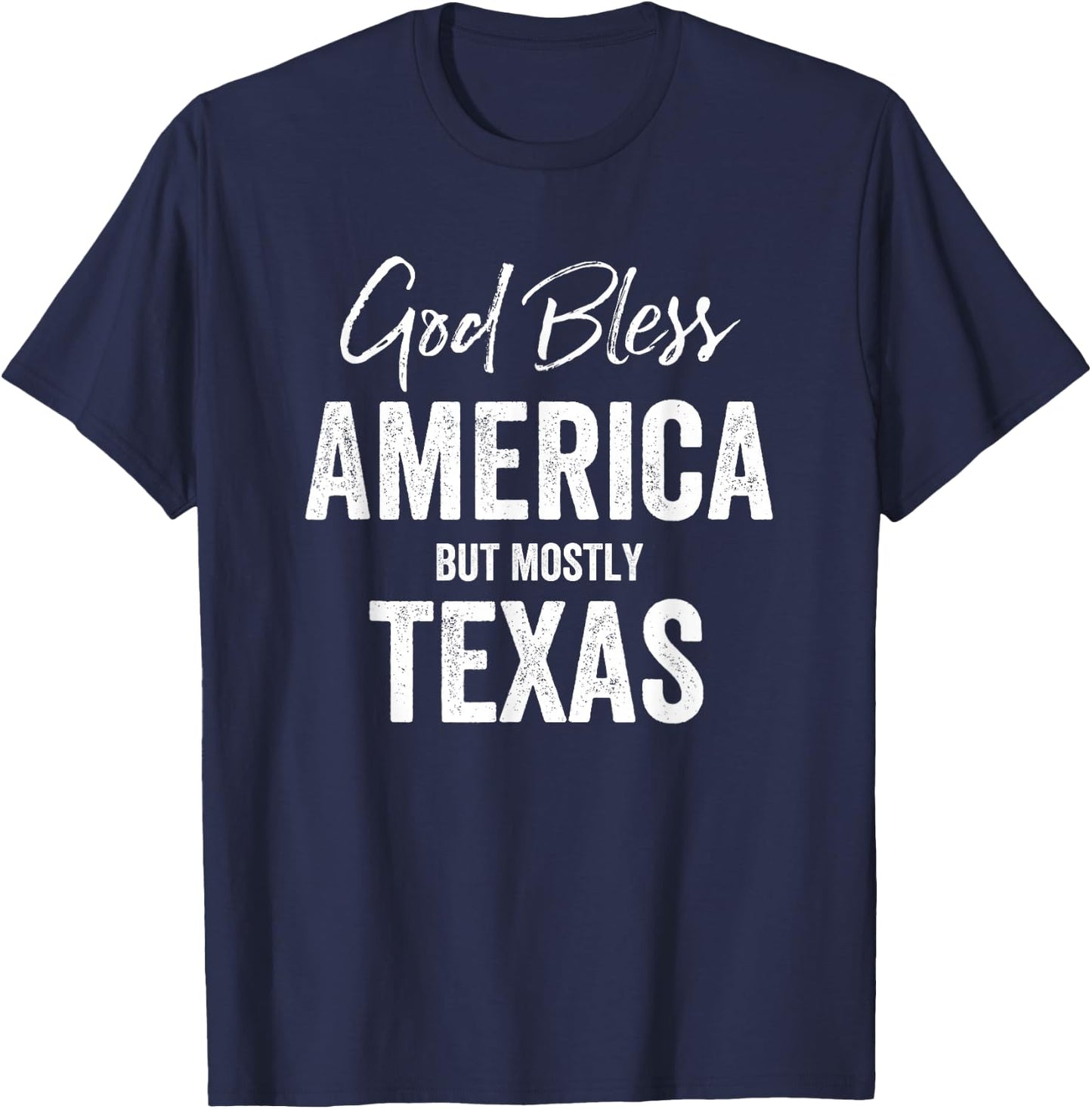 God bless America but mostly Texas T-Shirt - T-Shirt | Navy