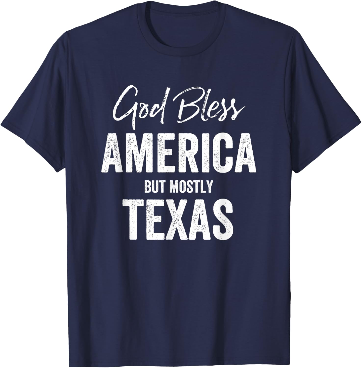 God bless America but mostly Texas T-Shirt - T-Shirt | Navy