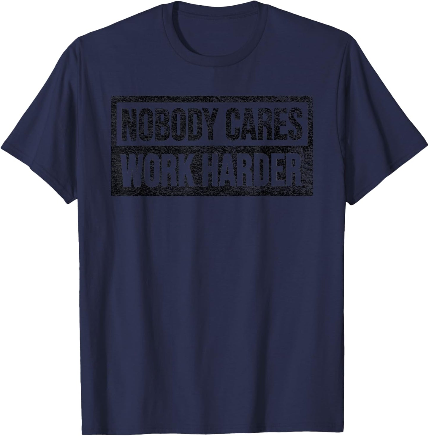 Nobody Cares Work Harder T-Shirt - T-Shirt | Navy