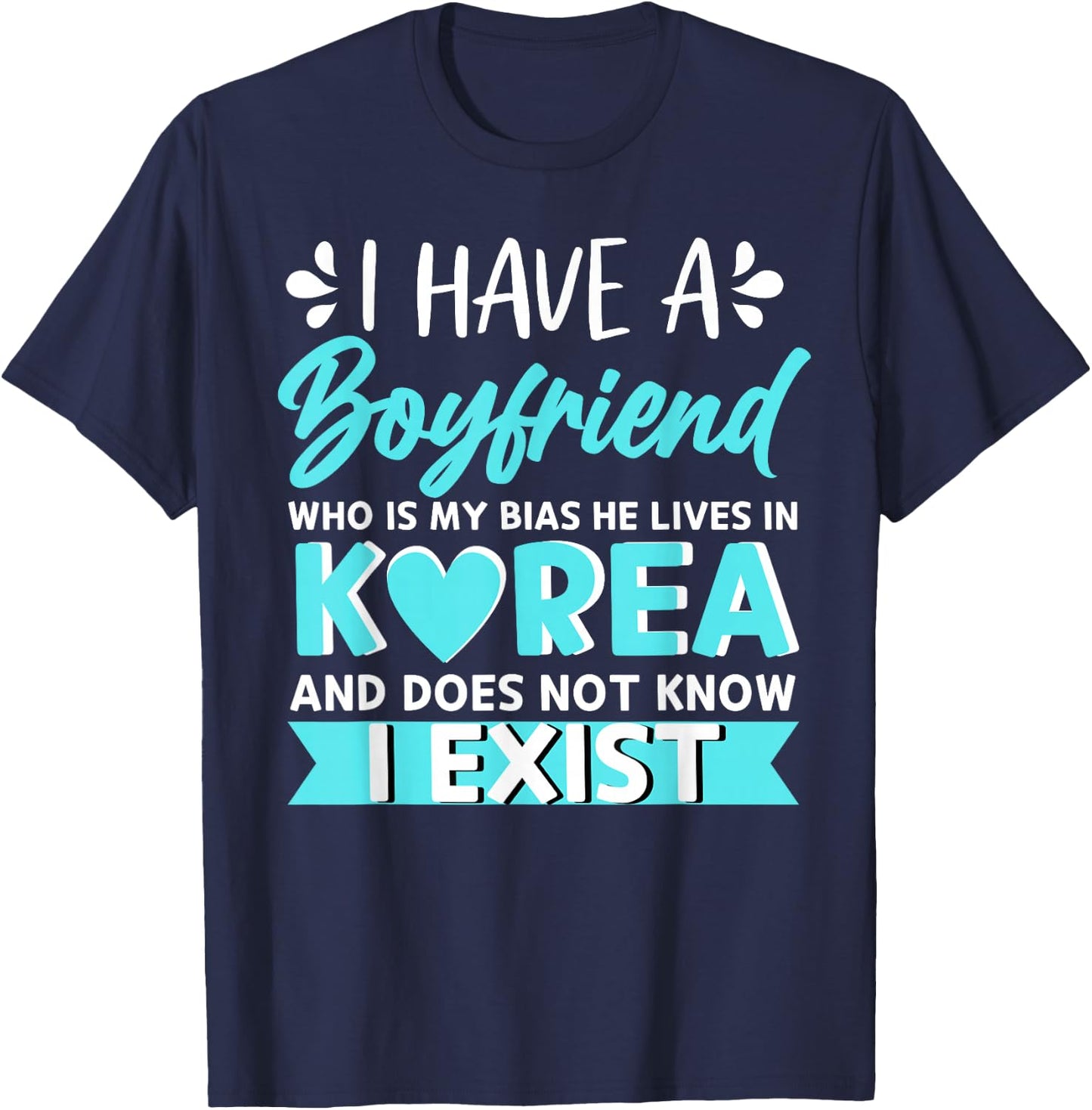 I Have A Boyfriend Who Is My Bias Korean Kdrama Kpop Lover T-Shirt - T-Shirt | Navy