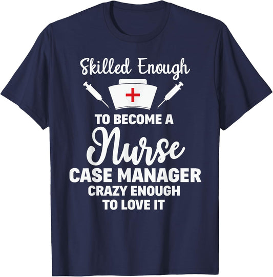 Skilled Enough To Become A Nurse Case Manager Funny Quote T-Shirt - T-Shirt | Navy