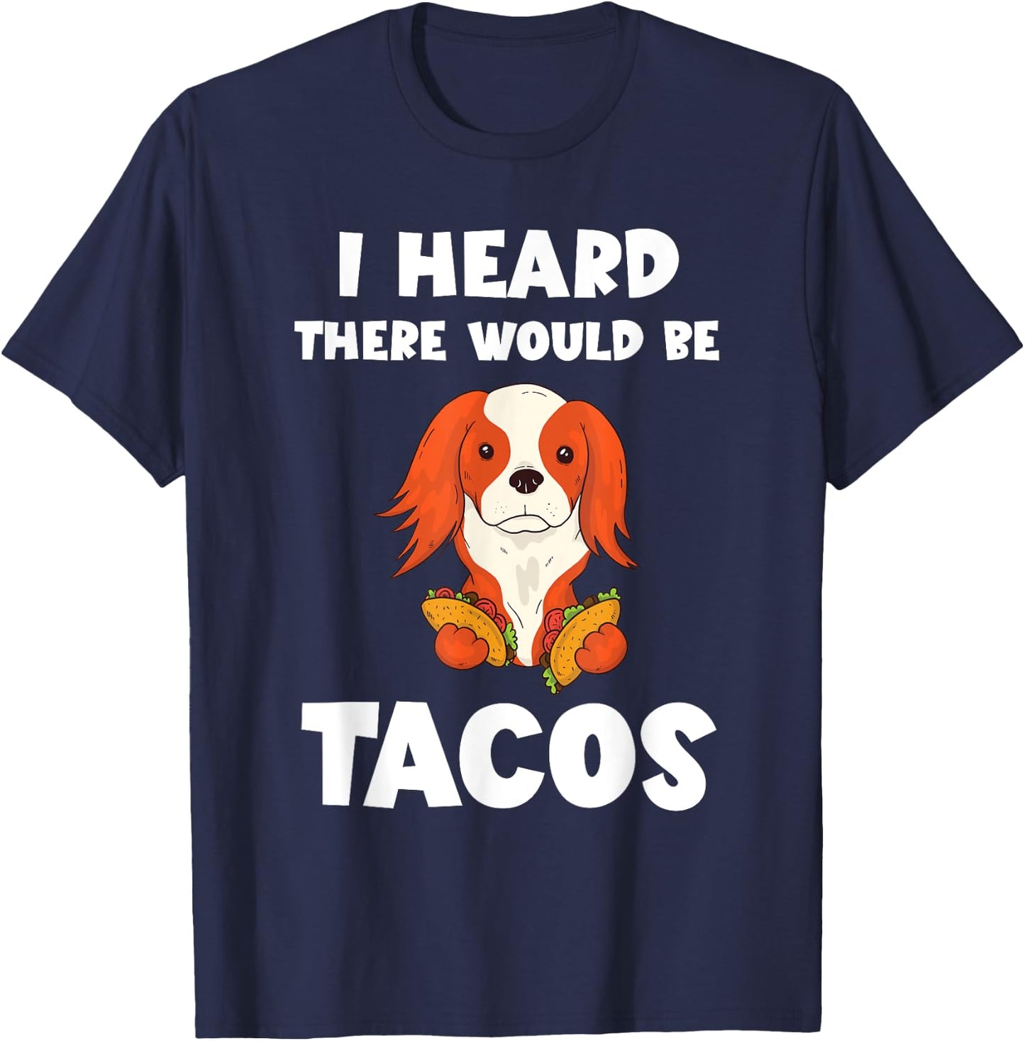 Taco Dog Foodie I Heard There Would Be Tacos Cinco De Mayo T-Shirt - T-Shirt | Navy