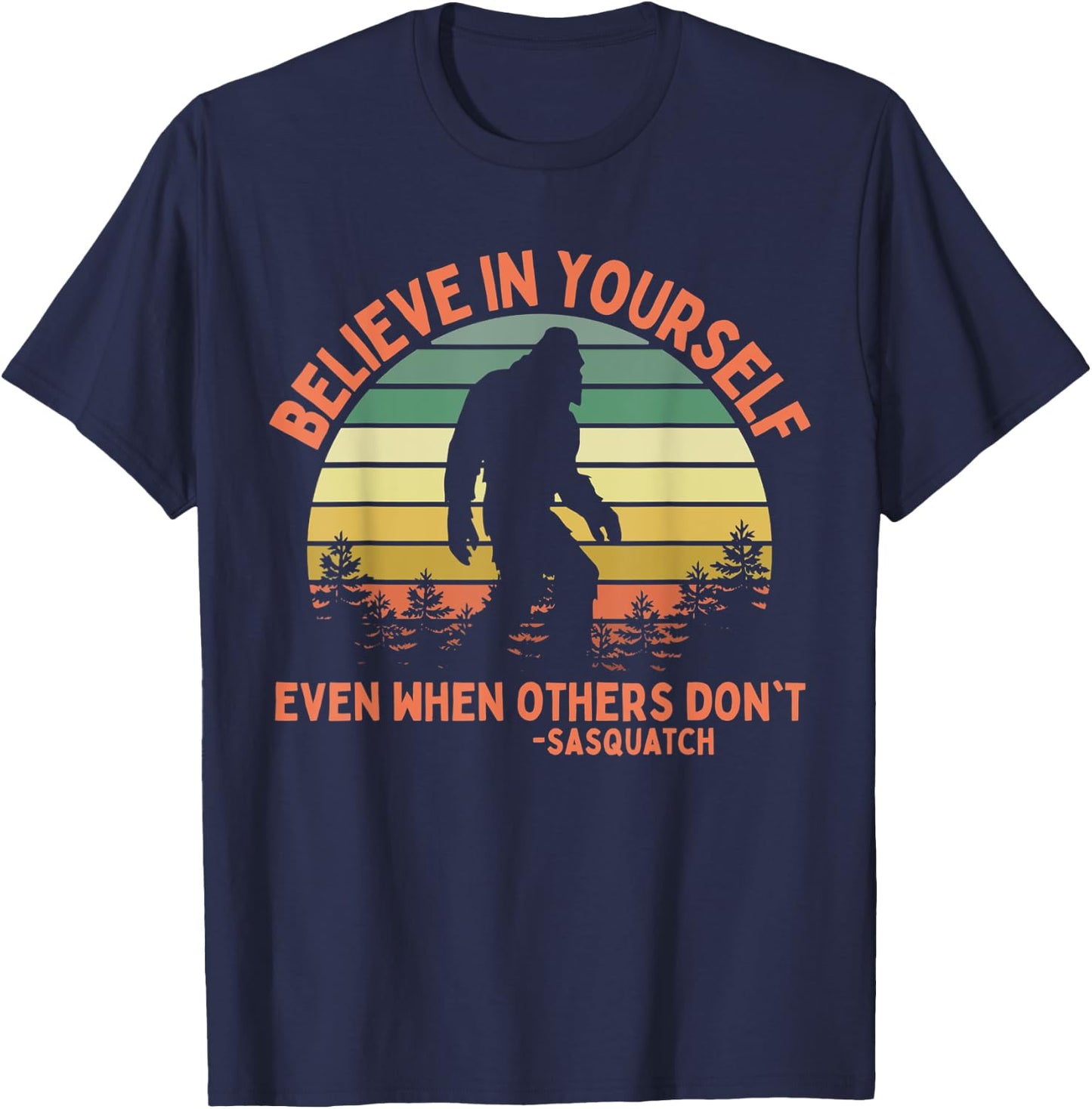 Believe In Yourself Sasquatch Funny Motivational Bigfoot T-Shirt - T-Shirt | Navy
