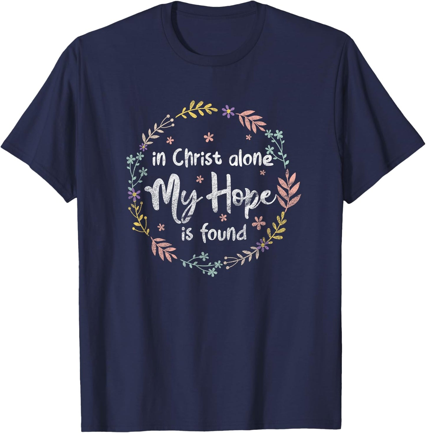 In Christ Alone My Hope Is Found Christian Religious Faith T-Shirt - T-Shirt | Navy