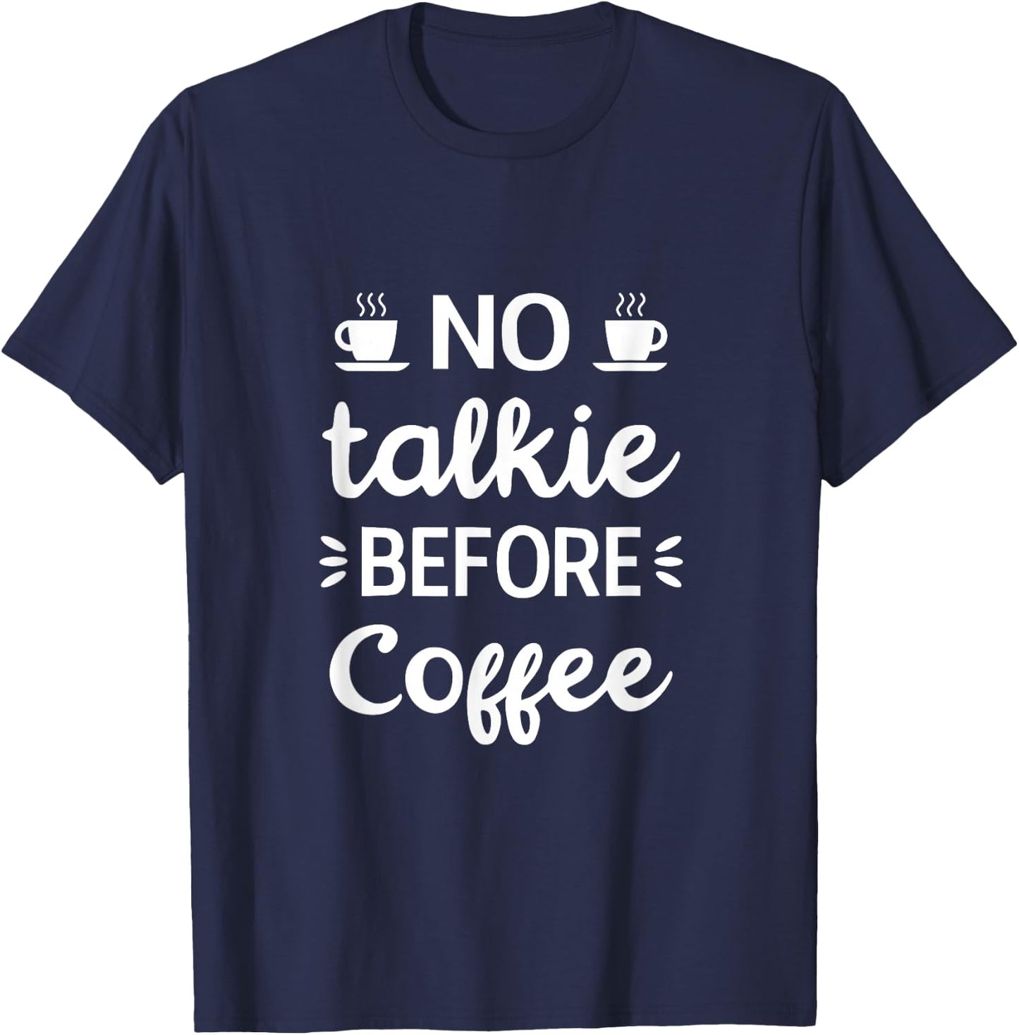 No Talkie Before Coffee, Funny Morning Coffee, coffee lover T-Shirt - T-Shirt | Navy
