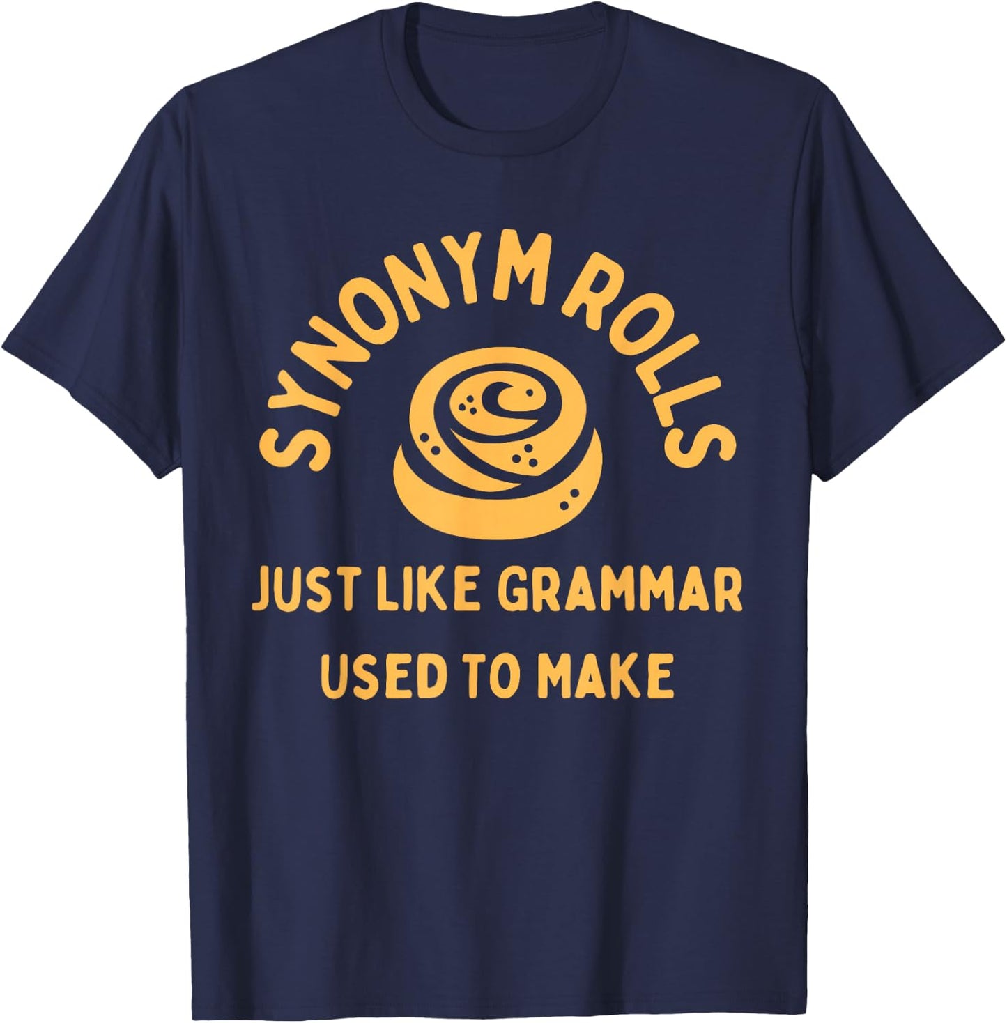Synonym Rolls Just Like Grammar Used To Make Funny Graphic T-Shirt - T-Shirt | Navy