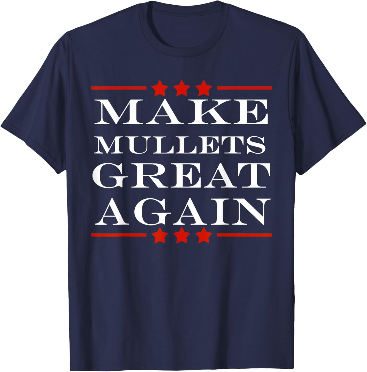 Make Mullets Great Again Funny Political Humor T-Shirt - T-Shirt | Navy