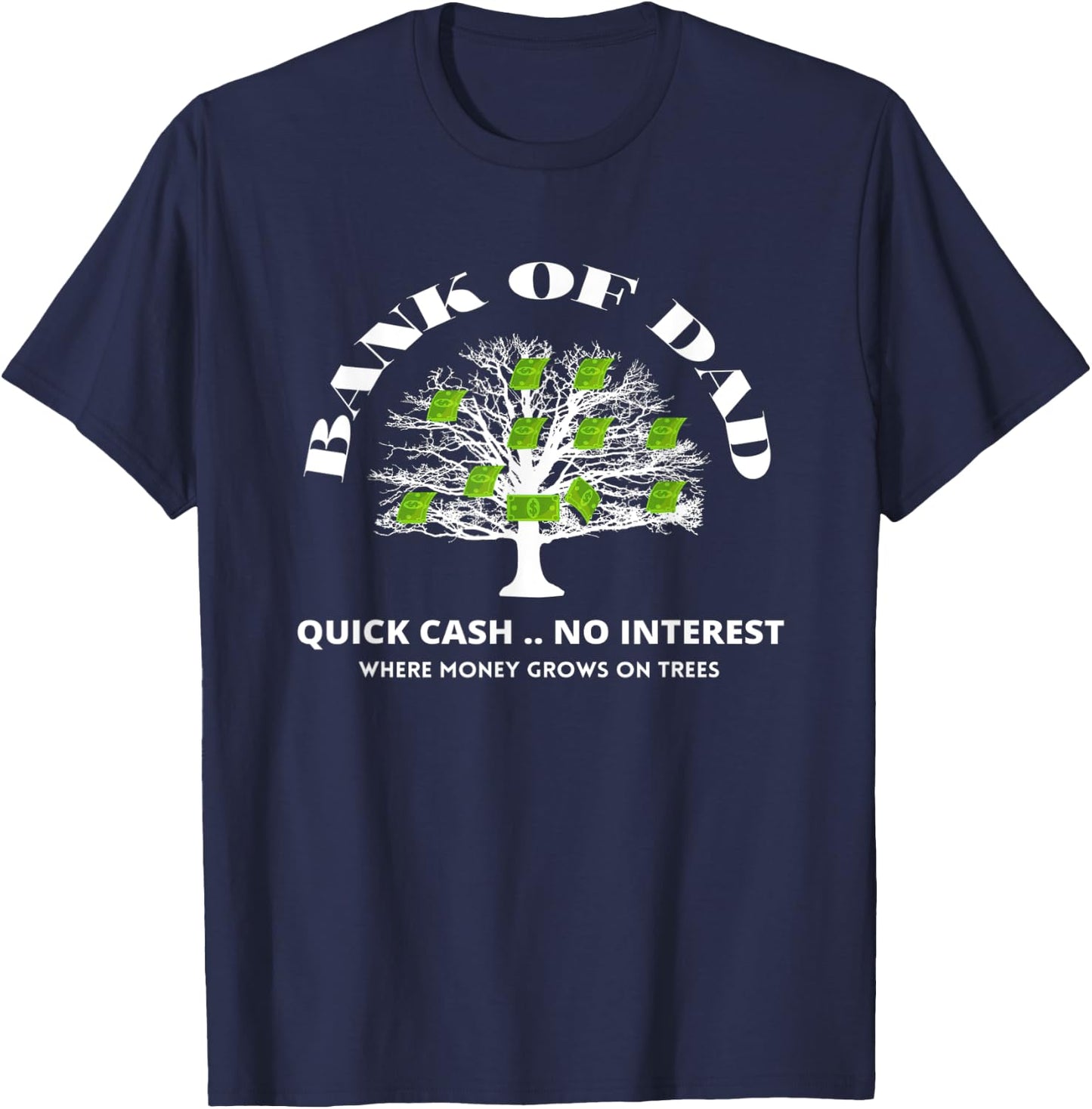 Bank Of Dad.Where Money Grows On Trees. Funny Daddy Apparel T-Shirt - T-Shirt | Navy