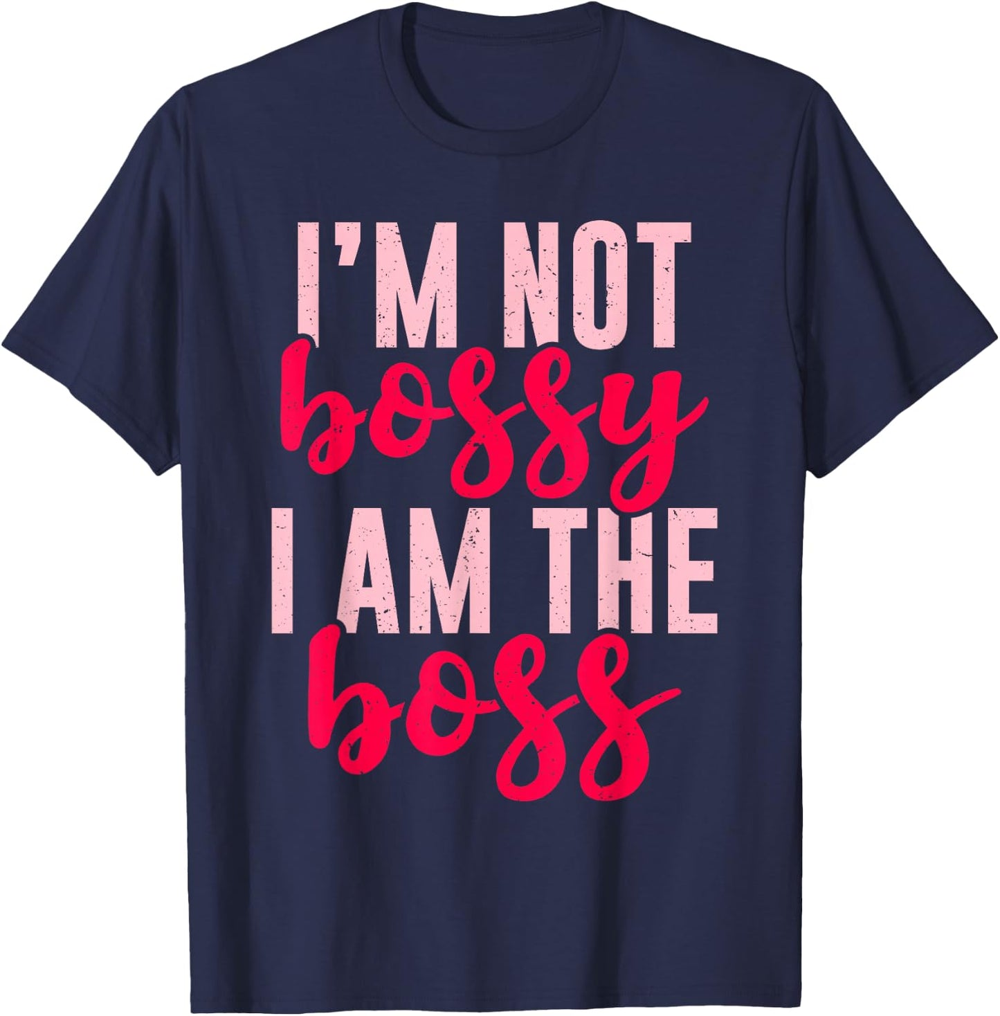 Funny I'm Not Bossy I'm The Boss Gift Women Cool Boss Lady T-Shirt - T-Shirt | Navy