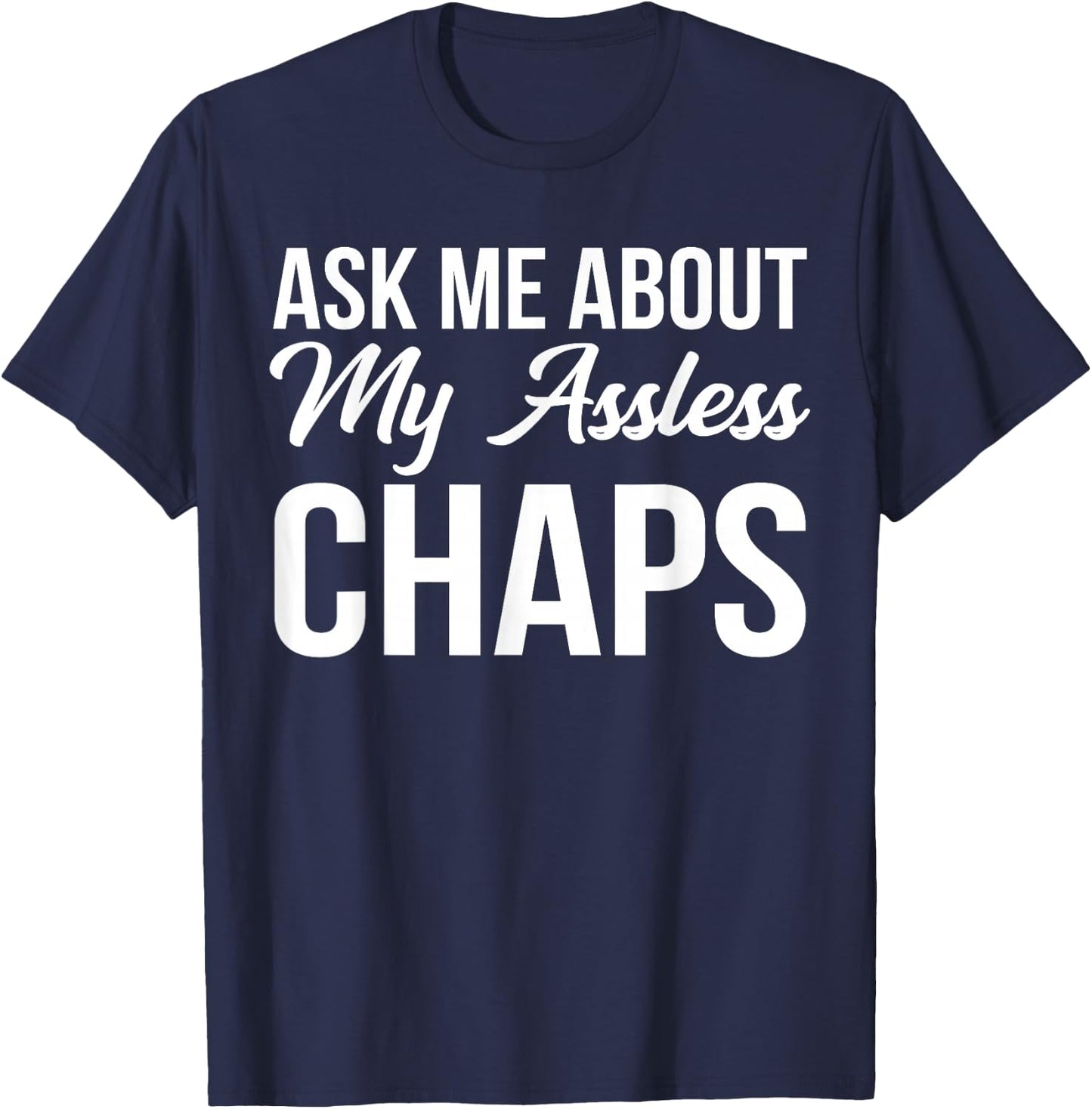 BW Funny Gifts Ask Me About My Assless Chaps T-Shirt - T-Shirt | Navy