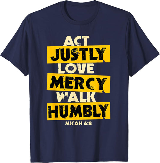 Act Justly, Love Mercy, Walk Humbly, Micah 6:8 Bible Verse T-Shirt - T-Shirt | Navy