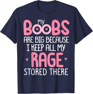 Pink MY BOOBS ARE BIG BECAUSE I KEEP ALL MY RAGE STORE THERE T-Shirt - T-Shirt | Navy