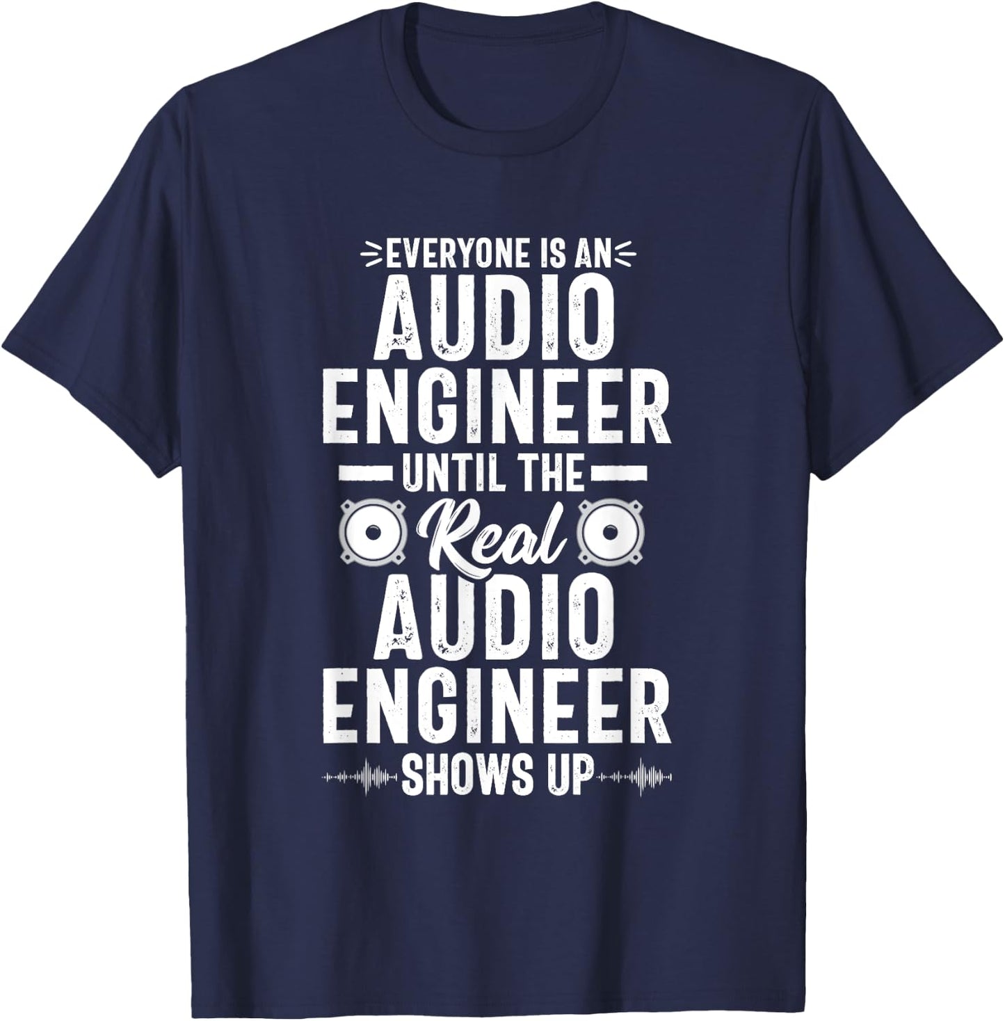Real Audio Engineer Sound Engineering Funny Quote T-Shirt - T-Shirt | Navy