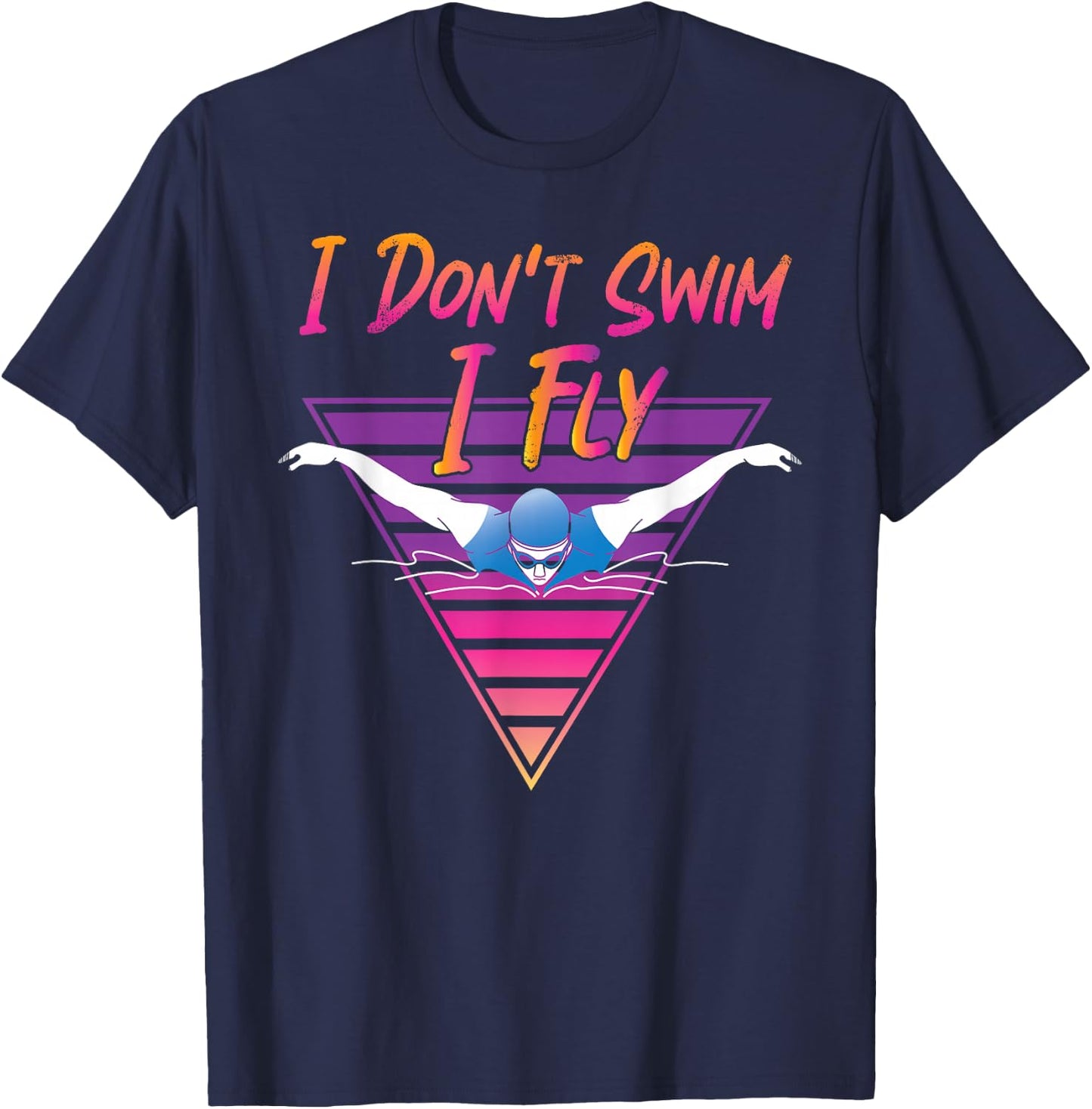 Swimmer I Don't Swim I Fly Butterfly Swimming Retro T-Shirt - T-Shirt | Navy