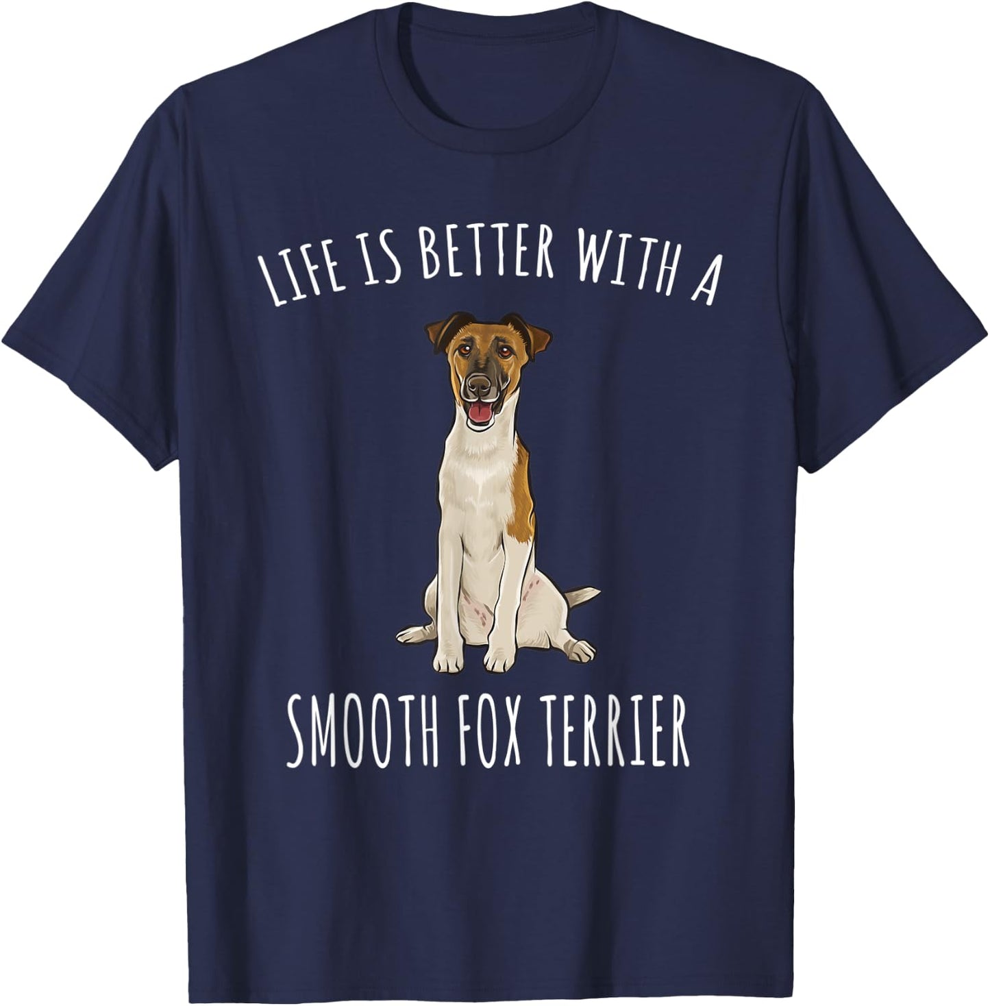 Life Is Better With A Smooth Fox Terrier Dog Lover T-Shirt - T-Shirt | Navy