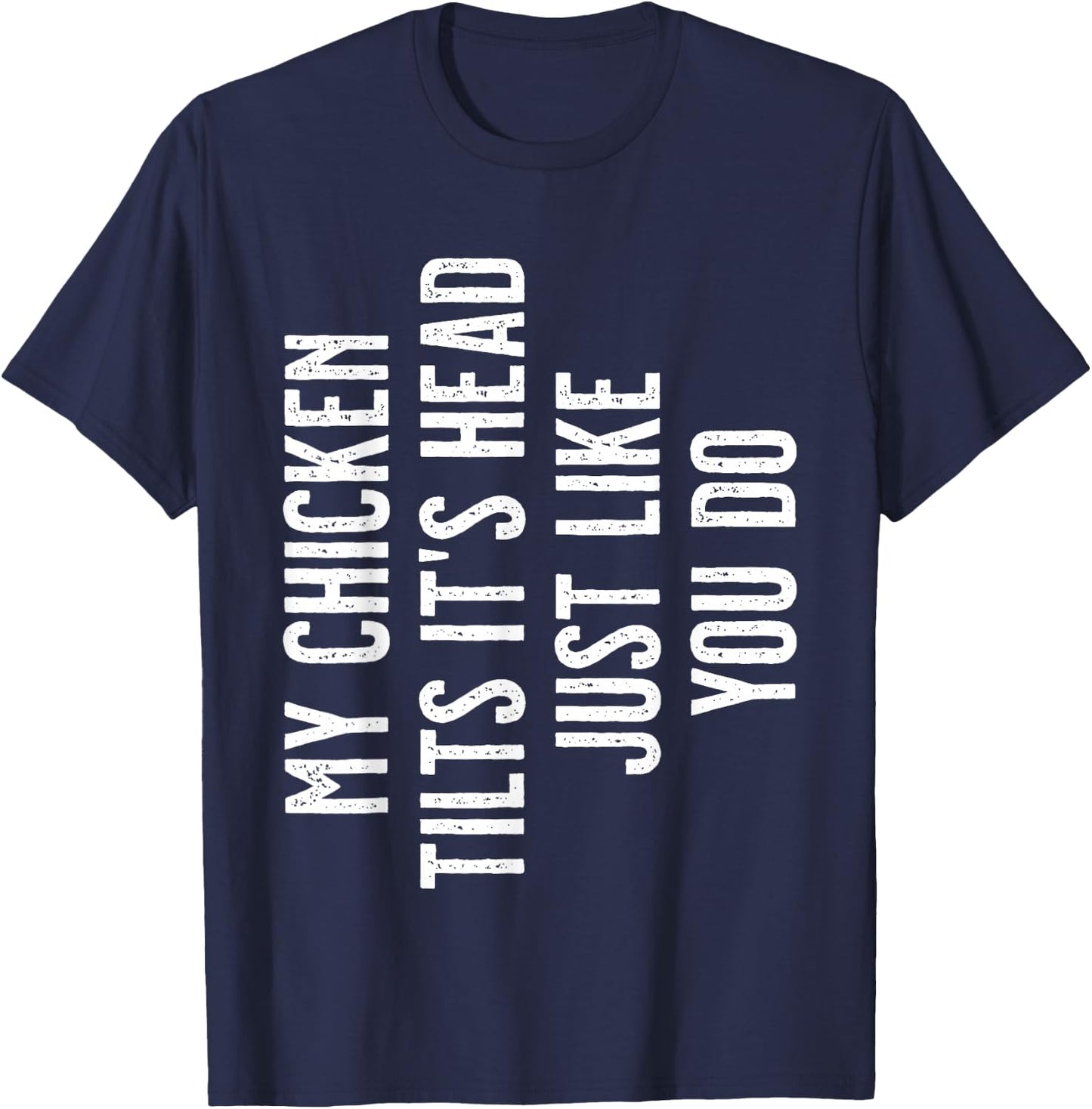 Chicken - My Chicken tilts it's head T-Shirt - T-Shirt | Navy