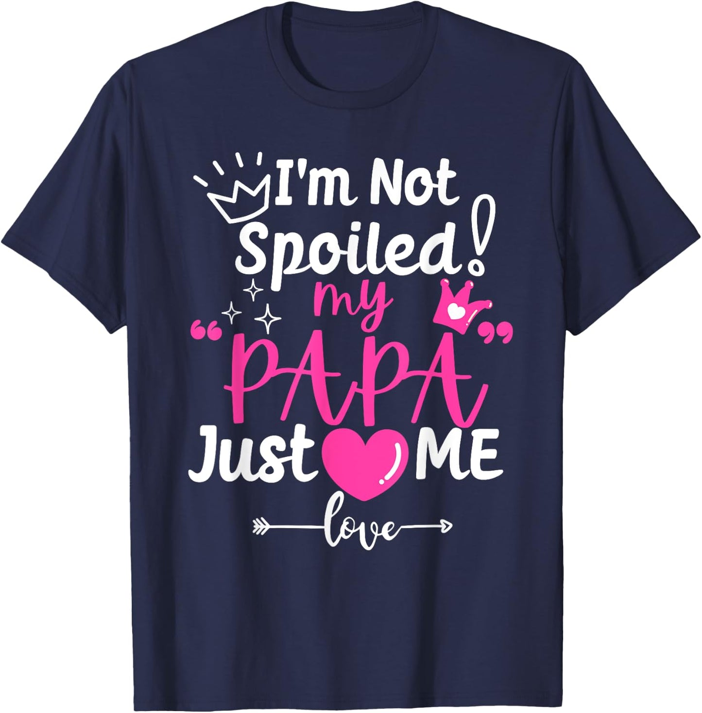 I'm Not Spoiled My Papa Just Loves Me Dad Team Kids Matching T-Shirt - T-Shirt | Navy