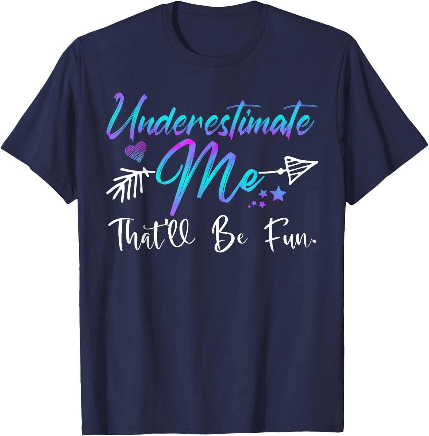 Underestimate Me That'll Be Fun Funny Gifts Women T-Shirt - T-Shirt | Navy