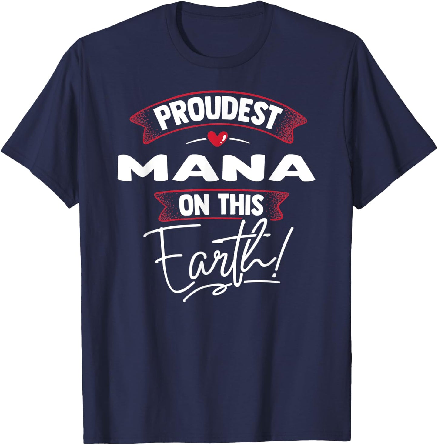 Proudest Mana On This Earth Mothers Day Gift T-Shirt - T-Shirt | Navy