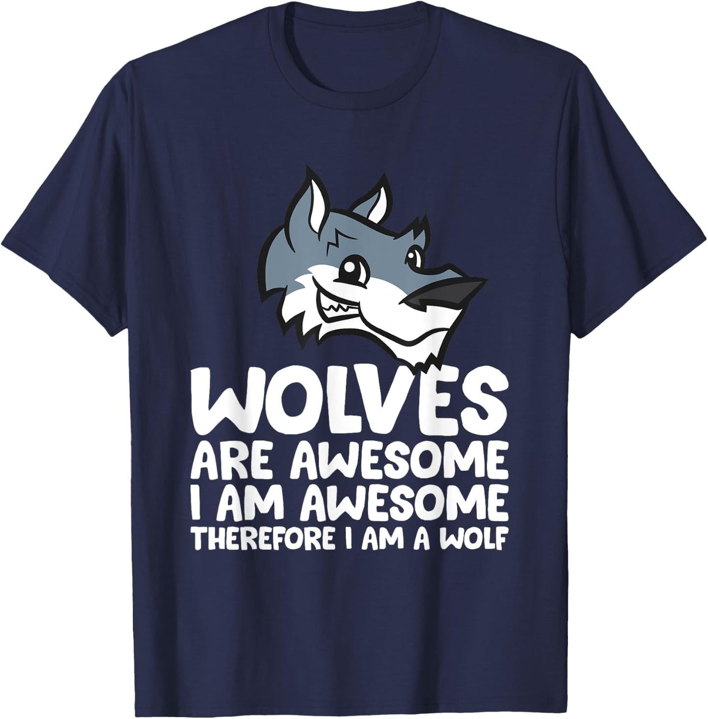 Wolves Are Awesome. I'm Awesome Therefore I'm a Wolf T-Shirt - T-Shirt | Navy