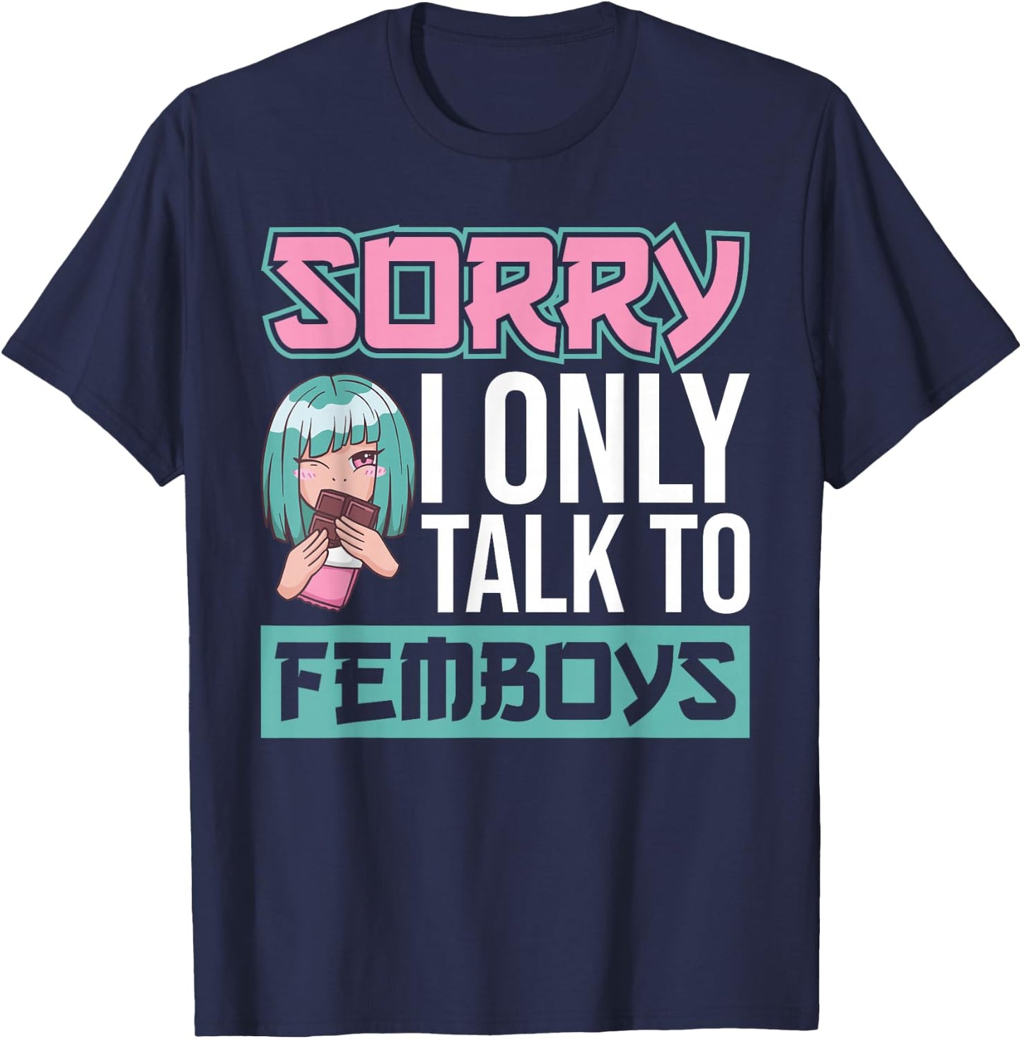 Sorry I Only Talk To Femboys Yaoi Femboy T-Shirt - T-Shirt | Navy